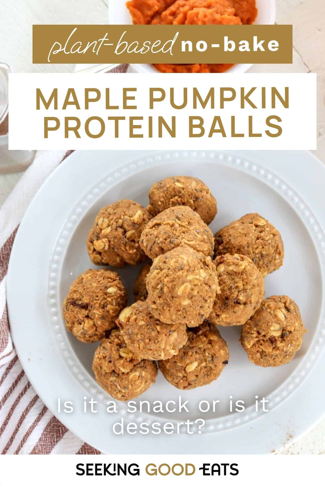 Pinterest pin with the words plant-based no bake maple pumpkin protein balls is it a snack or is it dessert?